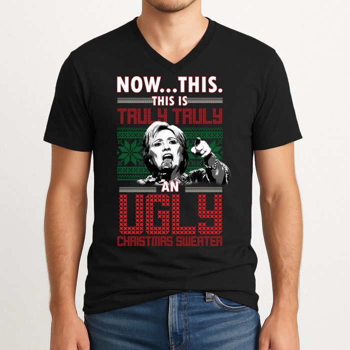 Hillary Now This Is Truly An Ugly Christmas Sweater V-Neck T-Shirt