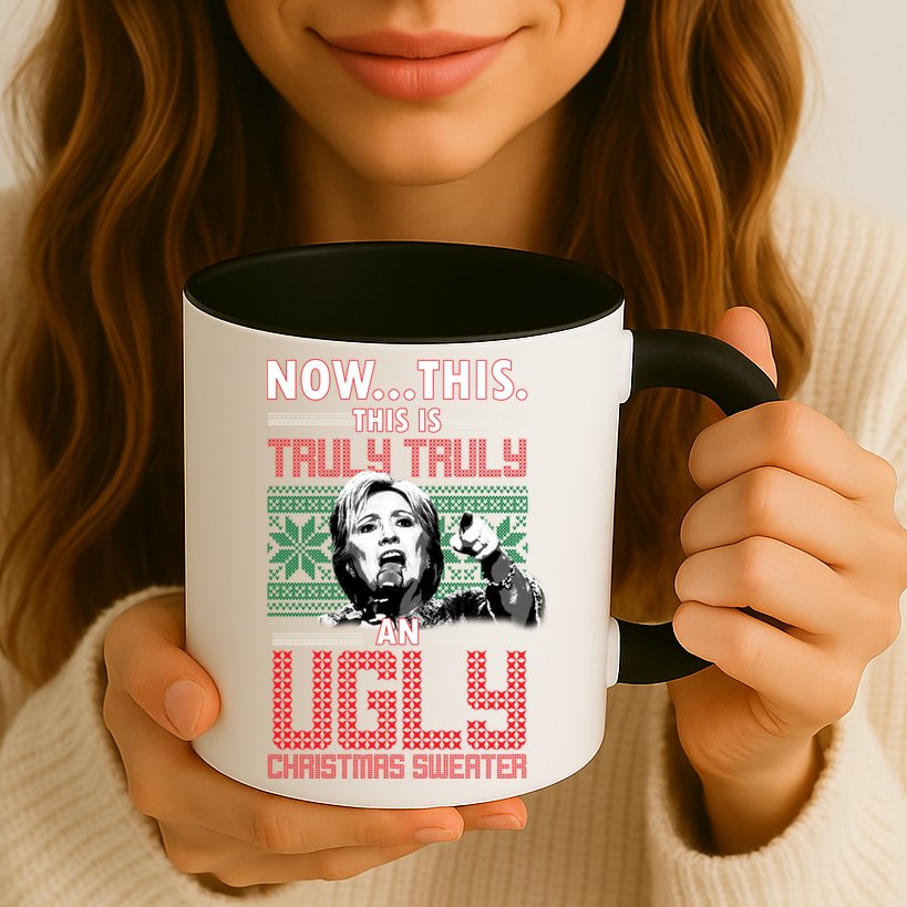 Hillary Now This Is Truly An Ugly Christmas Sweater Mug