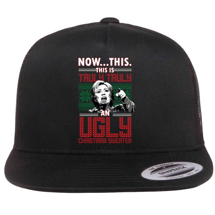 Hillary Now This Is Truly An Ugly Christmas Sweater Flat Bill Trucker Hat