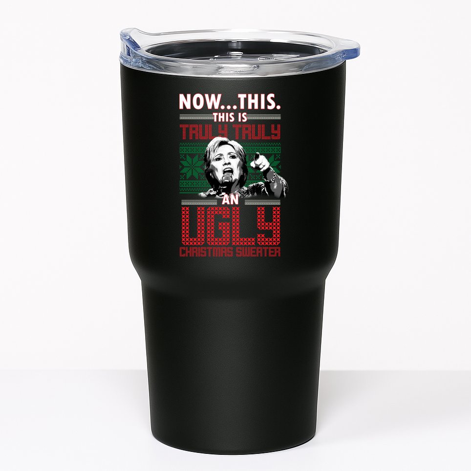 Hillary Now This Is Truly An Ugly Christmas Sweater Tumbler