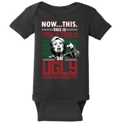 Hillary Now This Is Truly An Ugly Christmas Sweater Baby Bodysuit