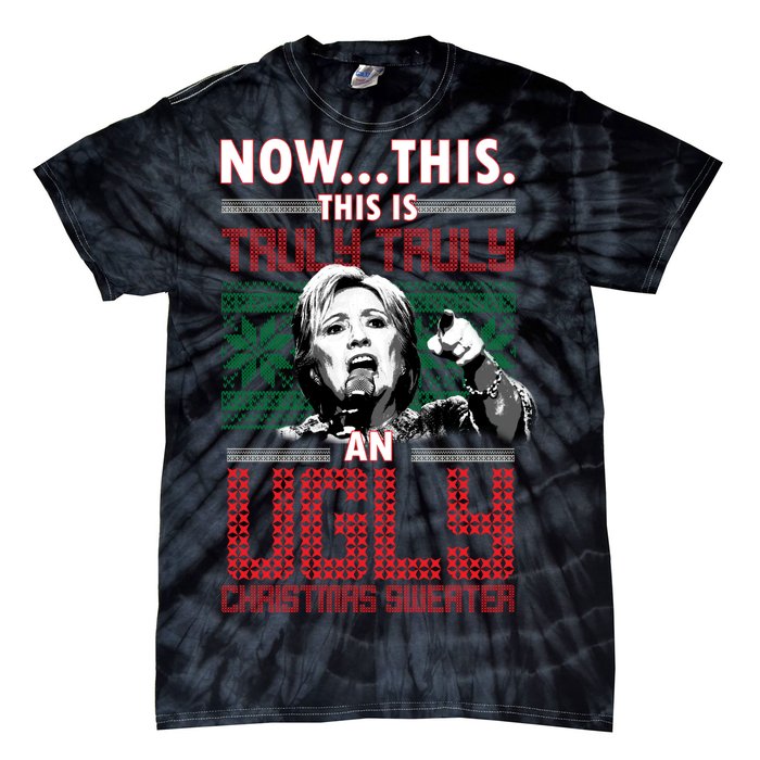 Hillary Now This Is Truly An Ugly Christmas Sweater Tie-Dye T-Shirt