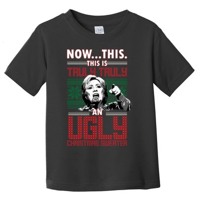 Hillary Now This Is Truly An Ugly Christmas Sweater Toddler T-Shirt