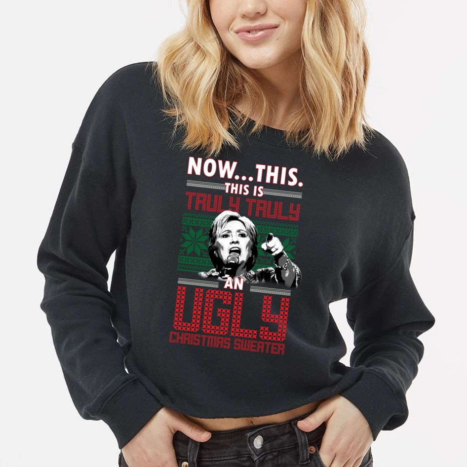 Hillary Now This Is Truly An Ugly Christmas Sweater Cropped Pullover Crew