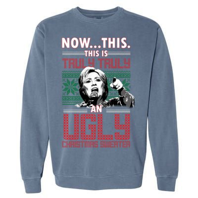 Hillary Now This Is Truly An Ugly Christmas Sweater Garment-Dyed Sweatshirt