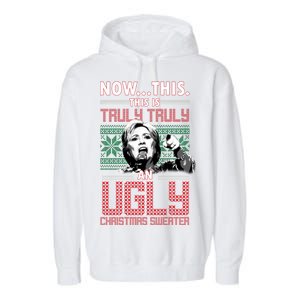 Hillary Now This Is Truly An Ugly Christmas Sweater Garment-Dyed Fleece Hoodie