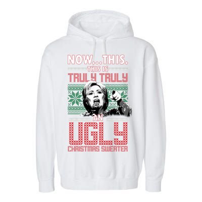 Hillary Now This Is Truly An Ugly Christmas Sweater Garment-Dyed Fleece Hoodie