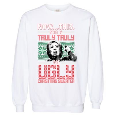 Hillary Now This Is Truly An Ugly Christmas Sweater Garment-Dyed Sweatshirt