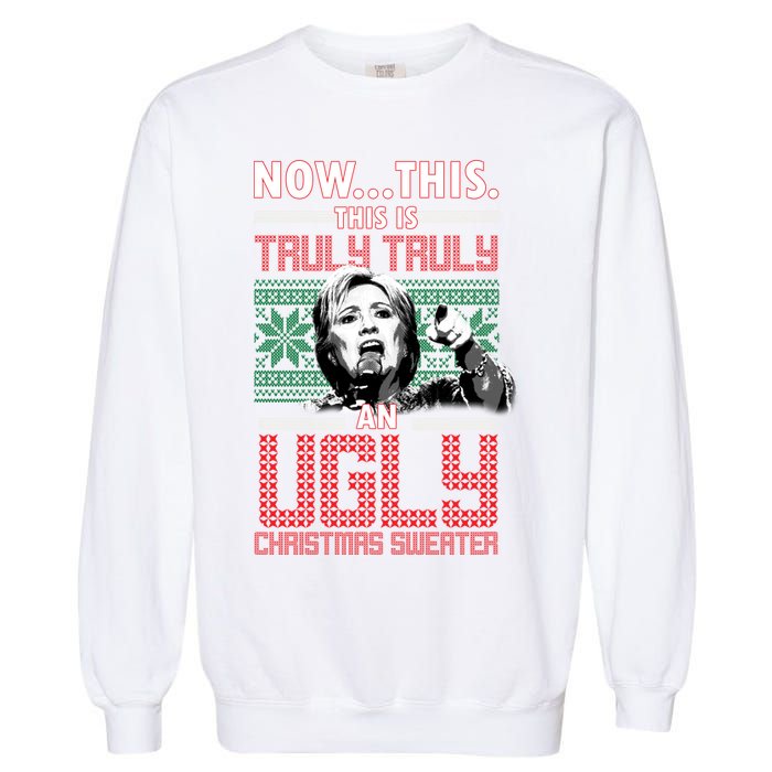 Hillary Now This Is Truly An Ugly Christmas Sweater Garment-Dyed Sweatshirt