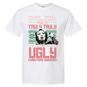 Hillary Now This Is Truly An Ugly Christmas Sweater Garment-Dyed Heavyweight T-Shirt