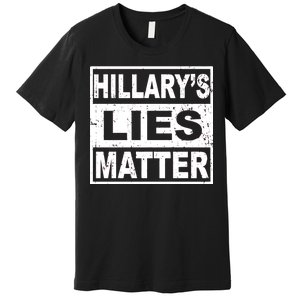 Hillary's Lies Matter Premium T-Shirt