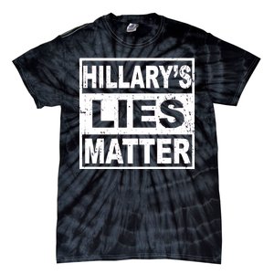 Hillary's Lies Matter Tie-Dye T-Shirt