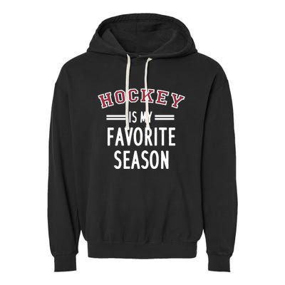 Hockey Is My Favorite Season Hockey Player Coach Gift Garment-Dyed Fleece Hoodie