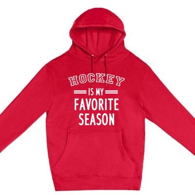 Hockey Is My Favorite Season Hockey Player Coach Gift Premium Pullover Hoodie