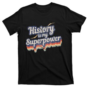 History Is My Superpower History Teacher T-Shirt