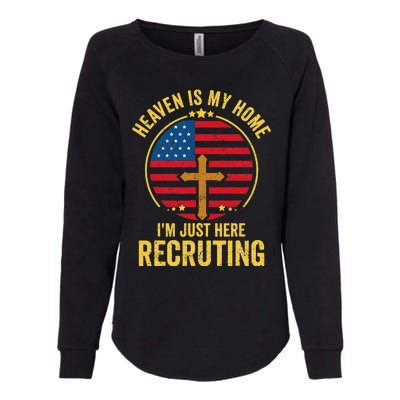 Heaven Is My Home Im Just Here Recruiting Funny Christian Womens California Wash Sweatshirt