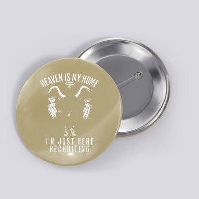 Heaven Is My Home IM Just Here Recruiting Button
