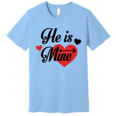 He Is Mine Couples Matching Valentines Day Gift Premium T-Shirt