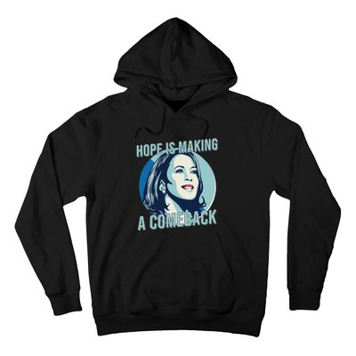 Hope Is Making A Comeback Kamala 2024 Kamala Harris 2024 Hoodie