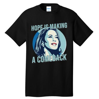 Hope Is Making A Comeback Kamala 2024 Kamala Harris 2024 Tall T-Shirt