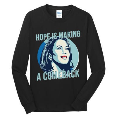 Hope Is Making A Comeback Kamala 2024 Kamala Harris 2024 Tall Long Sleeve T-Shirt