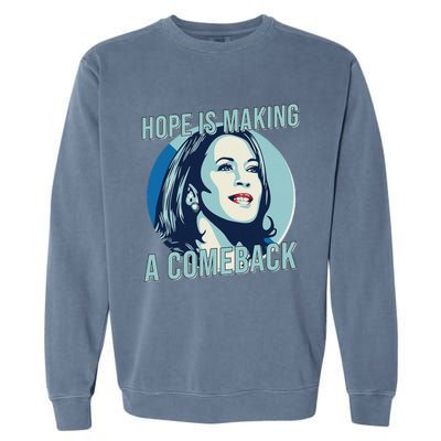 Hope Is Making A Comeback Kamala 2024 Kamala Harris 2024 Garment-Dyed Sweatshirt