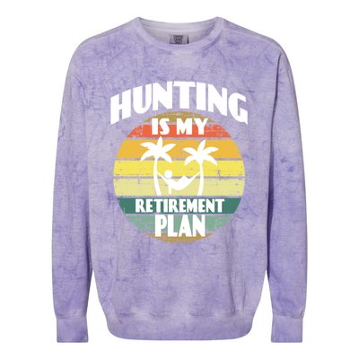 Hunting Is My Retiret Plan Retiree Pensioner Hunting Gift Colorblast Crewneck Sweatshirt