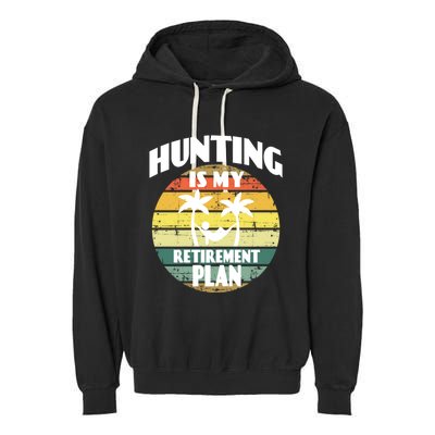 Hunting Is My Retiret Plan Retiree Pensioner Hunting Gift Garment-Dyed Fleece Hoodie