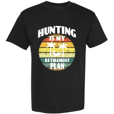 Hunting Is My Retiret Plan Retiree Pensioner Hunting Gift Garment-Dyed Heavyweight T-Shirt