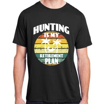 Hunting Is My Retiret Plan Retiree Pensioner Hunting Gift Adult ChromaSoft Performance T-Shirt