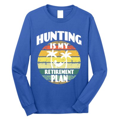 Hunting Is My Retiret Plan Retiree Pensioner Hunting Gift Long Sleeve Shirt