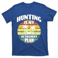 Hunting Is My Retiret Plan Retiree Pensioner Hunting Gift T-Shirt