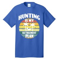 Hunting Is My Retiret Plan Retiree Pensioner Hunting Gift Tall T-Shirt