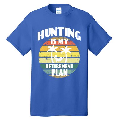 Hunting Is My Retiret Plan Retiree Pensioner Hunting Gift Tall T-Shirt