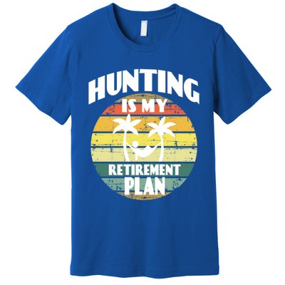 Hunting Is My Retiret Plan Retiree Pensioner Hunting Gift Premium T-Shirt