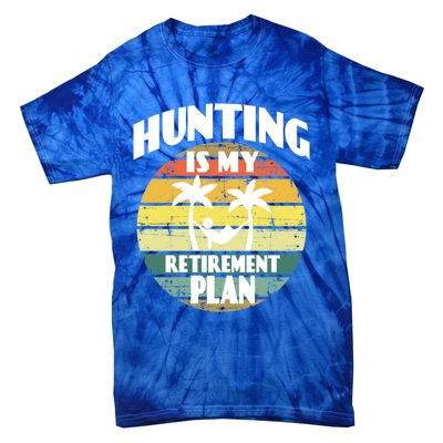 Hunting Is My Retiret Plan Retiree Pensioner Hunting Gift Tie-Dye T-Shirt