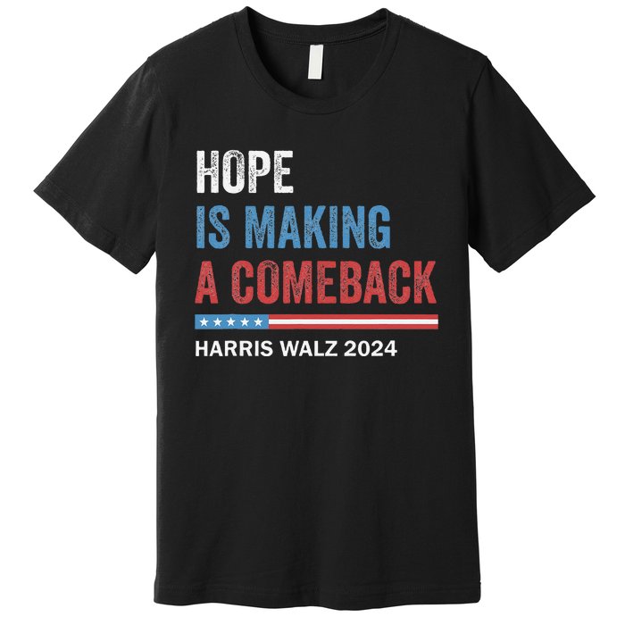 Hope Is Making A Comeback President Kamala Harris Walz 2024 Premium T-Shirt