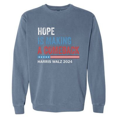 Hope Is Making A Comeback President Kamala Harris Walz 2024 Garment-Dyed Sweatshirt