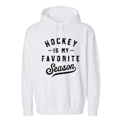 Hockey Is My Favorite Season Vintage Gift Garment-Dyed Fleece Hoodie