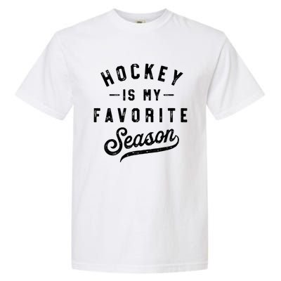 Hockey Is My Favorite Season Vintage Gift Garment-Dyed Heavyweight T-Shirt