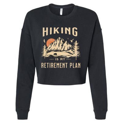 Hiking Is My Retirement Plan Funny Hiking Cropped Pullover Crew