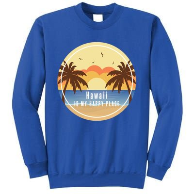 Hawaii Is My Happy Place Fun Beach Vacation Palm Trees Sun Gift Tall Sweatshirt