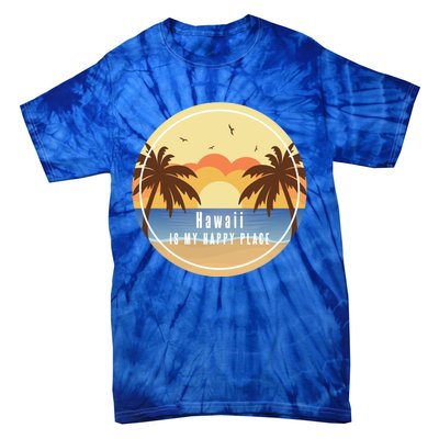 Hawaii Is My Happy Place Fun Beach Vacation Palm Trees Sun Gift Tie-Dye T-Shirt