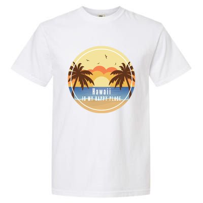 Hawaii Is My Happy Place Fun Beach Vacation Palm Trees Sun Gift Garment-Dyed Heavyweight T-Shirt