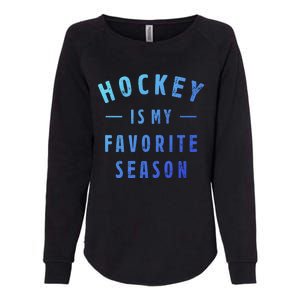 Hockey Is My Favorite Season Cool Saying For Sports Lovers Cute Gift Womens California Wash Sweatshirt