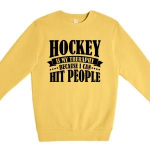 Hockey Is My Theraphy Because I Can Hit People Premium Crewneck Sweatshirt