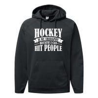 Hockey Is My Theraphy Because I Can Hit People Performance Fleece Hoodie