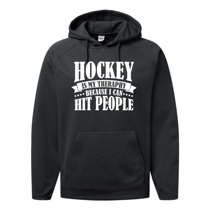 Hockey Is My Theraphy Because I Can Hit People Performance Fleece Hoodie