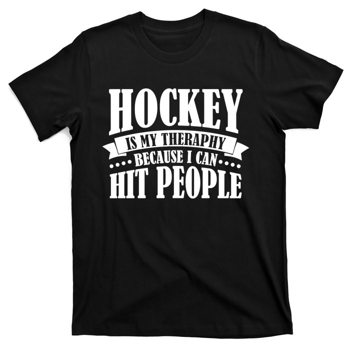 Hockey Is My Theraphy Because I Can Hit People T-Shirt