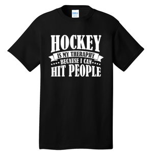 Hockey Is My Theraphy Because I Can Hit People Tall T-Shirt